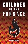 Children of the Furnace by Brin Murray