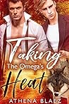 Taking the Omega's Heat by Athena Blaez