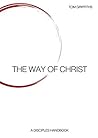 The Way of Christ : A Disciple's Handbook: ((Book 1 - Lifestyle) The Way of Christ : A Disciple's Handbook: ((Book 1 - Lifestyle)
