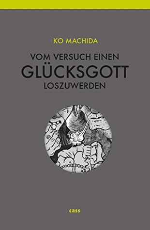 Vom Versuch, einen Glücksgott loszuwerden: Zwei Erzählungen
