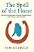 The Spell Of The Horse by Pam Billinge