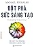 Đột Phá Sức Sáng Tạo - Bí M...