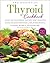 The Essential Thyroid Cookbook: Over 100 Nourishing Recipes for Thriving with Hypothyroidism and Hashimoto's