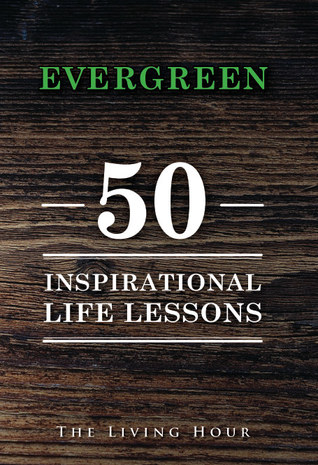 Evergreen: 50 Inspirational Life Lessons