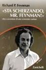 «Sta scherzando, Mr. Feynman!»: Vita e avventure di uno scienziato curioso