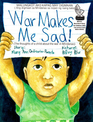 War Makes Me Sad! The Thoughts of a Child About the War in Mindanao (Malungkot Ako Kapag May Digmaan: Ang Digmaan sa Mindanao sa Isipan ng Isang Bata)