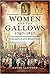 Women and the Gallows 1797-1837: Unfortunate Wretches