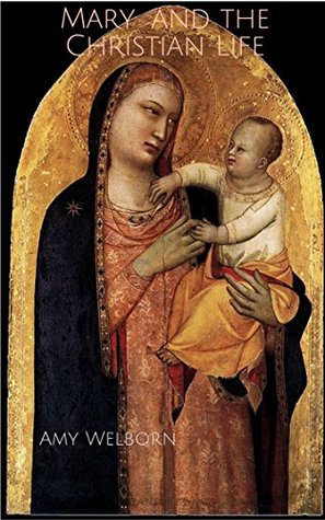 Mary and the Christian Life: Scriptural Reflections on the First Disciple (Kindle Edition)