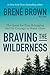 Braving the Wilderness: The...