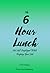 The 6 Hour Lunch: Act Self-Employed While Keeping Your Job