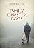 Family Disaster Dogs by Amber Higgins
