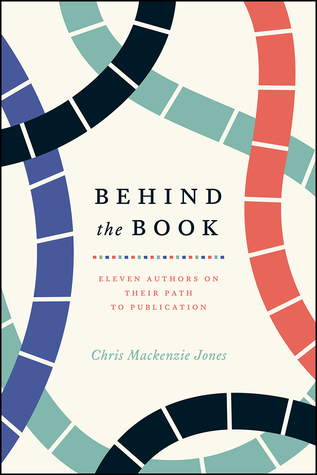 Behind the Book: Eleven Authors on Their Path to Publication (Chicago Guides to Writing, Editing, and Publishing)