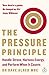 The Pressure Principle: Handle Stress, Harness Energy, and Perform When It Counts