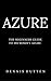 Azure: Microsoft Azure Tutorial The Ultimate Beginners Guide