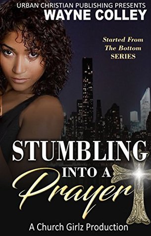 Stumbling Into A Prayer (Started From The Bottom, #2)