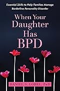 When Your Daughter Has BPD: Essential Skills to Help Families Manage Borderline Personality Disorder