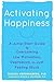 Activating Happiness: A Jump-Start Guide to Overcoming Low Motivation, Depression, or Just Feeling Stuck