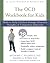 The OCD Workbook for Kids: Skills to Help Children Manage Obsessive Thoughts and Compulsive Behaviors