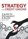 Strategy for Credit Unions: A Guide for Management and Boards