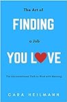 The Art of Finding the Job You Love: An Unconventional Guide to Work with Meaning