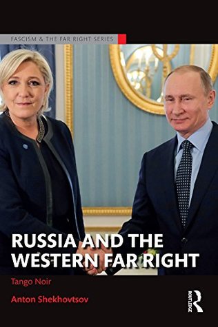 Russia and the Western Far Right: Tango Noir (Routledge Studies in Fascism and the Far Right)