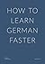 How to Learn German Faster