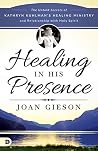 Healing in His Presence: The Untold Secrets of Kathryn Kuhlman's Healing Ministry and Relationship with Holy Spirit Book cover for Healing in His Presence: The Untold Secrets of Kathryn Kuhlman's Healing Ministry and Relationship with Holy Spirit
