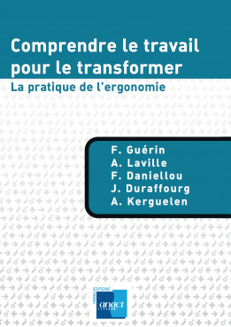 Comprendre le travail pour le transformer. La pratique de l'ergonomie. (Paperback)