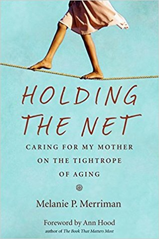 Holding the Net: Caring for My Mother on the Tightrope of Aging (Paperback)