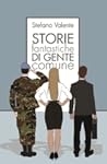 Storie fantastiche di gente comune by Stefano Valente