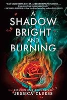 A Shadow Bright and Burning (Kingdom on Fire, #1)