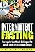 Intermittent Fasting: The S...