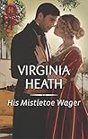 His Mistletoe Wager by Virginia Heath