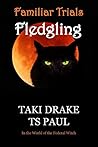 Familiar Trials - Fledgling by Taki Drake