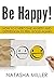 Be Happy!: How to Overcome ...