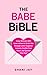 The Babe Bible: Every Woman's BFF - Love Letters to Guide You Through Life's Toughest Lessons, Soothe Your Heart, and Sparkle Your Soul
