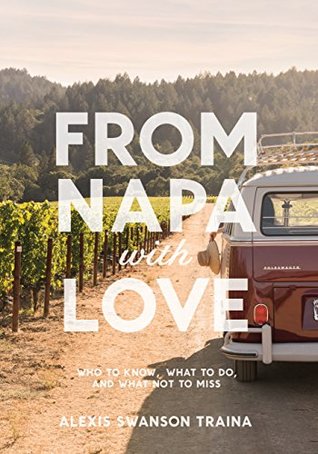 From Napa with Love: Who to Know, What to Do, and What Not to Miss (Kindle Edition)