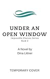 Under An Open Window (Impossible Choices Book 2) Under An Open Window (Impossible Choices Book 2)