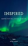 Inspired: Quotes That Will Change Your Life