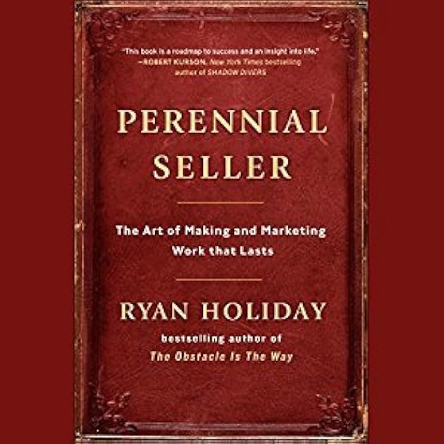 Perennial Seller: The Art of Making and Marketing Work That Lasts