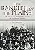 The Banditti of the Plains:...