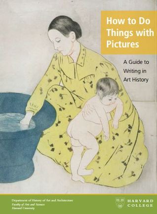 How to Do Things with Pictures. A Guide to Writing in Art History