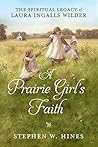 A Prairie Girl's Faith: The Spiritual Legacy of Laura Ingalls Wilder Book cover for A Prairie Girl's Faith: The Spiritual Legacy of Laura Ingalls Wilder