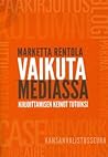 Vaikuta mediassa by Marketta Rentola Vaikuta mediassa by Marketta Rentola