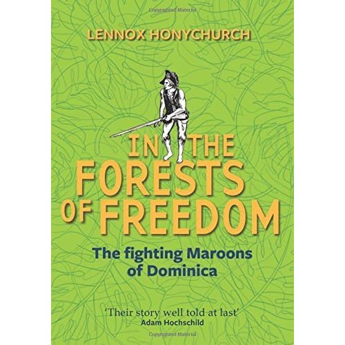 In The Forests Of Freedom The Fighting Maroons Of Dominica By Lennox Honychurch