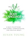 The Art of Body Language: 8 Ways to Optimize Non-Verbal Communication for Positive Impact (The Art of First Impressions for Positive Impact, #3) The Art of Body Language: 8 Ways to Optimize Non-Verbal Communication for Positive Impact (The Art of First Impressions for Positive Impact, #3)
