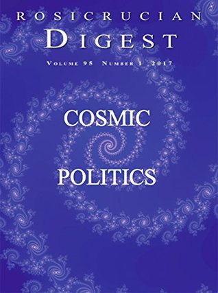 Rosicrucian Digest 2017 No. 1 - Cosmic Politics (Kindle Edition)