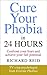 Cure Your Phobia in 24 Hour...