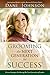 Grooming the Next Generation for Success: Proven Strategies for Raising the Next Generation of Leaders