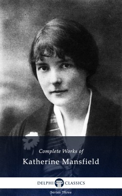 Complete Works of Katherine Mansfield (Kindle Edition)